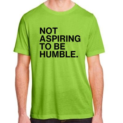 Not Aspiring To Be Humble Kamala Harris Feminist Message Adult ChromaSoft Performance T-Shirt