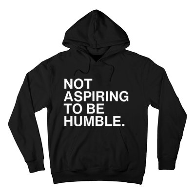 Not Aspiring To Be Humble Kamala Harris Feminist Message Hoodie