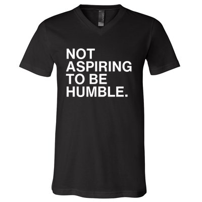 Not Aspiring To Be Humble Kamala Harris Feminist Message V-Neck T-Shirt