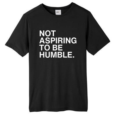 Not Aspiring To Be Humble Kamala Harris Feminist Message Tall Fusion ChromaSoft Performance T-Shirt