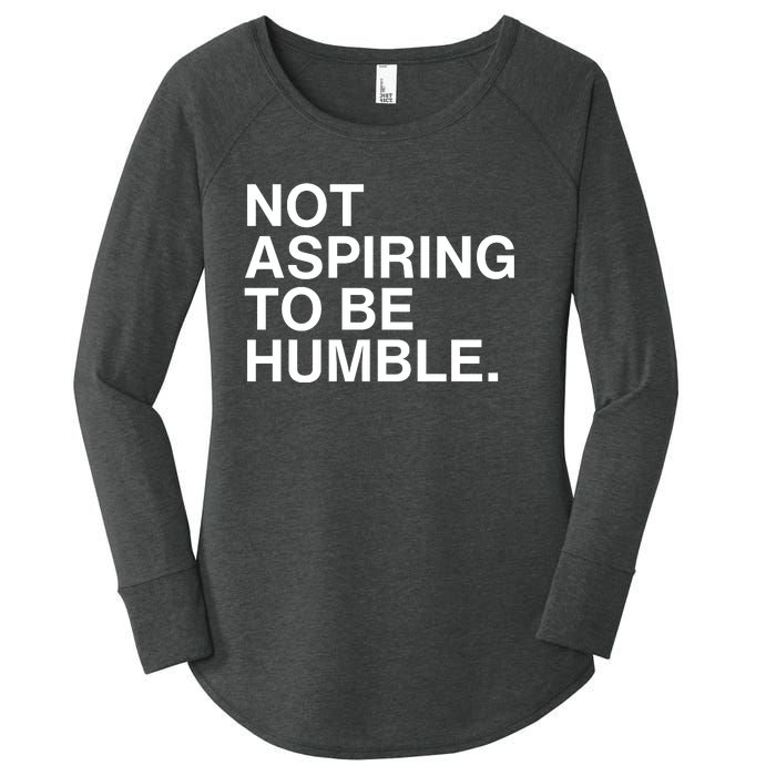 Not Aspiring To Be Humble Kamala Harris Feminist Message Women's Perfect Tri Tunic Long Sleeve Shirt