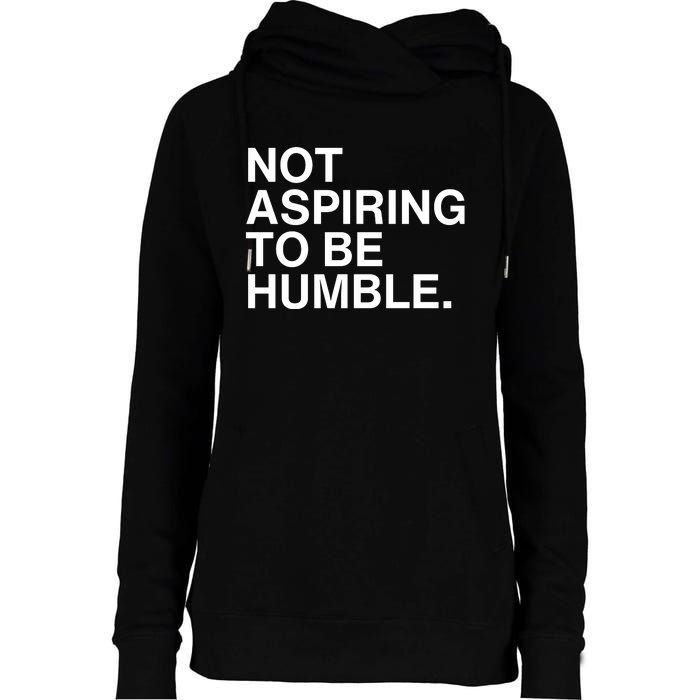 Not Aspiring To Be Humble Kamala Harris Feminist Message Womens Funnel Neck Pullover Hood