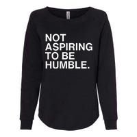 Not Aspiring To Be Humble Kamala Harris Feminist Message Womens California Wash Sweatshirt