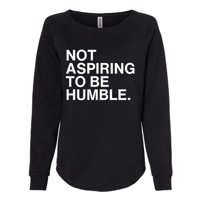 Not Aspiring To Be Humble Kamala Harris Feminist Message Womens California Wash Sweatshirt