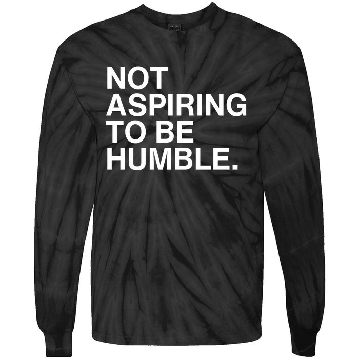 Not Aspiring To Be Humble Kamala Harris Feminist Message Tie-Dye Long Sleeve Shirt