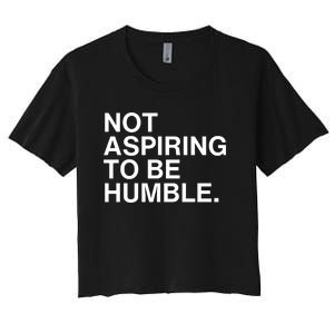 Not Aspiring To Be Humble Kamala Harris Feminist Message Women's Crop Top Tee