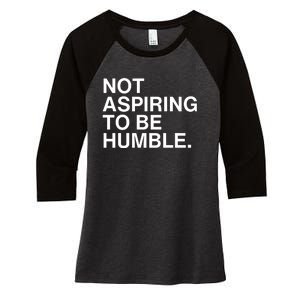 Not Aspiring To Be Humble Kamala Harris Feminist Message Women's Tri-Blend 3/4-Sleeve Raglan Shirt