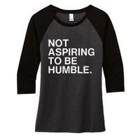 Not Aspiring To Be Humble Kamala Harris Feminist Message Women's Tri-Blend 3/4-Sleeve Raglan Shirt