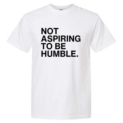 Not Aspiring To Be Humble Kamala Harris Feminist Message Garment-Dyed Heavyweight T-Shirt