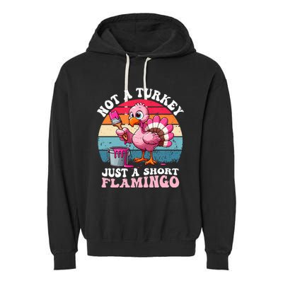 Not A Turkey Just A Short Flamingo Funny Thanksgiving Saying Garment-Dyed Fleece Hoodie