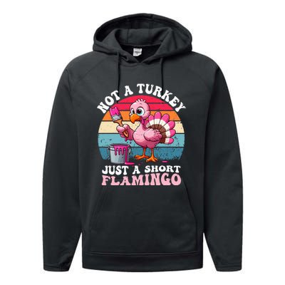 Not A Turkey Just A Short Flamingo Funny Thanksgiving Saying Performance Fleece Hoodie