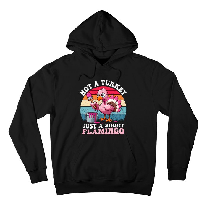 Not A Turkey Just A Short Flamingo Funny Thanksgiving Saying Hoodie