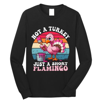 Not A Turkey Just A Short Flamingo Funny Thanksgiving Saying Long Sleeve Shirt