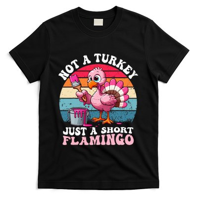 Not A Turkey Just A Short Flamingo Funny Thanksgiving Saying T-Shirt