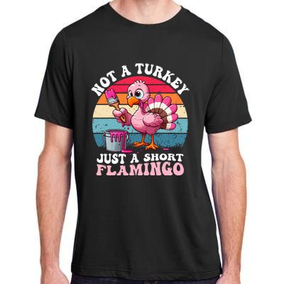 Not A Turkey Just A Short Flamingo Funny Thanksgiving Saying Adult ChromaSoft Performance T-Shirt