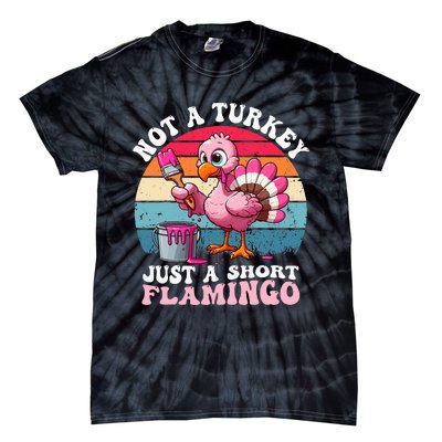 Not A Turkey Just A Short Flamingo Funny Thanksgiving Saying Tie-Dye T-Shirt