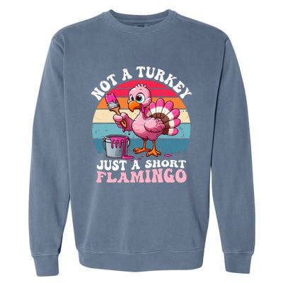 Not A Turkey Just A Short Flamingo Funny Thanksgiving Saying Garment-Dyed Sweatshirt