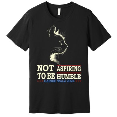 Not Aspiring To Be Humble Cat Lady Kamala Harris Tim Walz 24 Premium T-Shirt