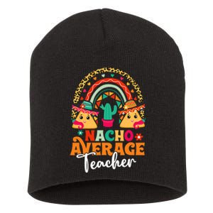 Nacho Average Teacher Cinco De Mayo Mexican Fiesta Rainbow Short Acrylic Beanie