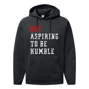 Not Aspiring To Be Humble Performance Fleece Hoodie