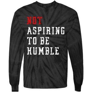 Not Aspiring To Be Humble Tie-Dye Long Sleeve Shirt