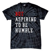 Not Aspiring To Be Humble Tie-Dye T-Shirt