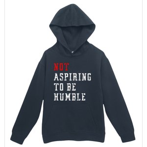 Not Aspiring To Be Humble Urban Pullover Hoodie