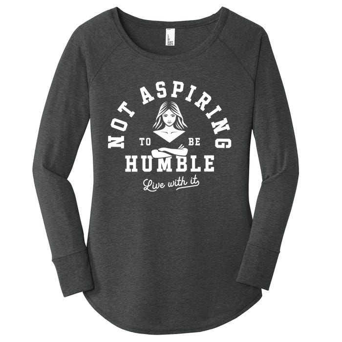 Not Aspiring To Be Humble Women's Perfect Tri Tunic Long Sleeve Shirt