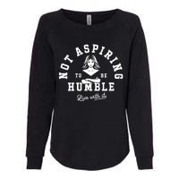 Not Aspiring To Be Humble Womens California Wash Sweatshirt