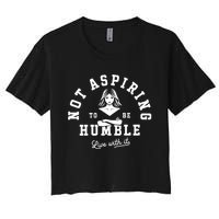 Not Aspiring To Be Humble Women's Crop Top Tee