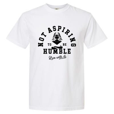 Not Aspiring To Be Humble Garment-Dyed Heavyweight T-Shirt