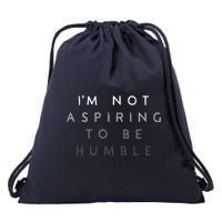 Not Aspiring To Be Humble Drawstring Bag