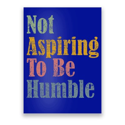 Not Aspiring To Be Humble Poster