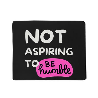 Not Aspiring To Be Humble Kamala Harris Feminist Message Mousepad