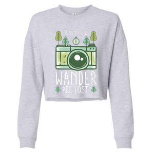 Not All Those Who Wander Are Lost Nature Photography Gift Cropped Pullover Crew