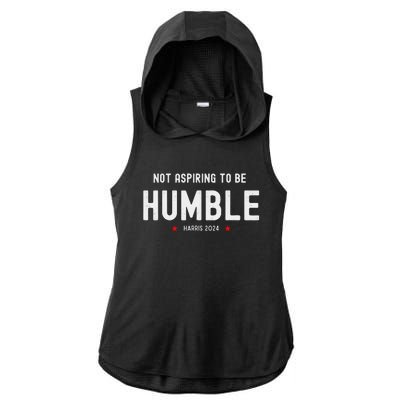 Not Aspiring To Be Humble Kamala Harris Feminist Message Ladies PosiCharge Tri-Blend Wicking Draft Hoodie Tank