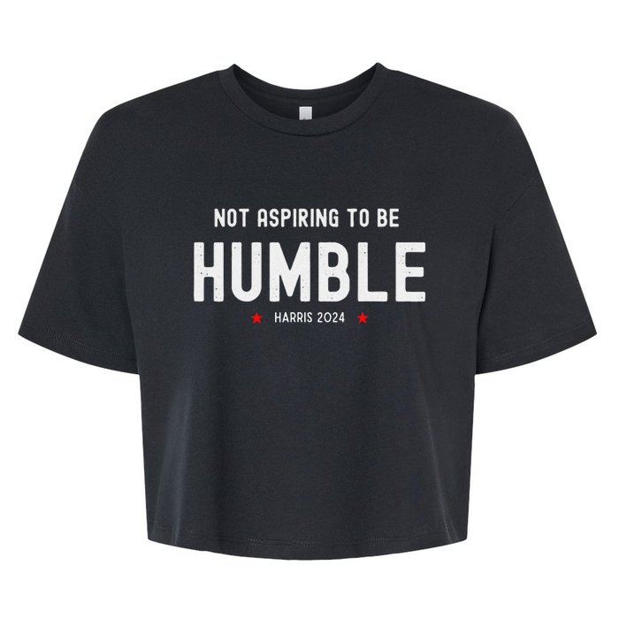 Not Aspiring To Be Humble Kamala Harris Feminist Message Bella+Canvas Jersey Crop Tee