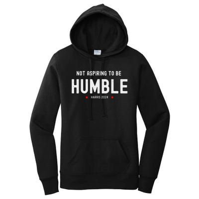 Not Aspiring To Be Humble Kamala Harris Feminist Message Women's Pullover Hoodie