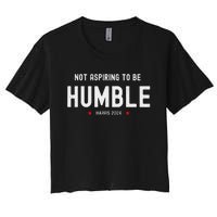 Not Aspiring To Be Humble Kamala Harris Feminist Message Women's Crop Top Tee