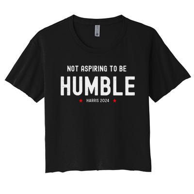 Not Aspiring To Be Humble Kamala Harris Feminist Message Women's Crop Top Tee