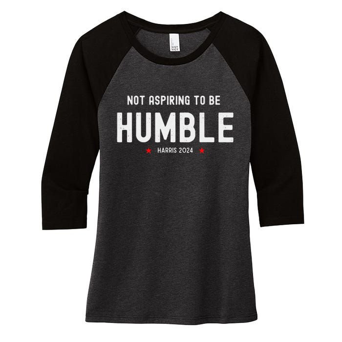 Not Aspiring To Be Humble Kamala Harris Feminist Message Women's Tri-Blend 3/4-Sleeve Raglan Shirt