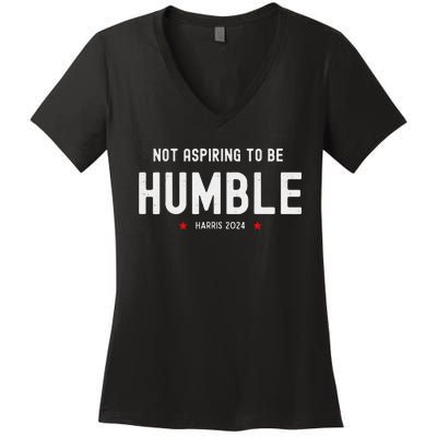 Not Aspiring To Be Humble Kamala Harris Feminist Message Women's V-Neck T-Shirt