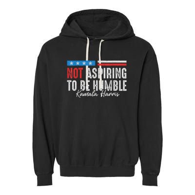 Not Aspiring To Be Humble Kamala Harris American Flag 2024 Garment-Dyed Fleece Hoodie