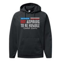 Not Aspiring To Be Humble Kamala Harris American Flag 2024 Performance Fleece Hoodie