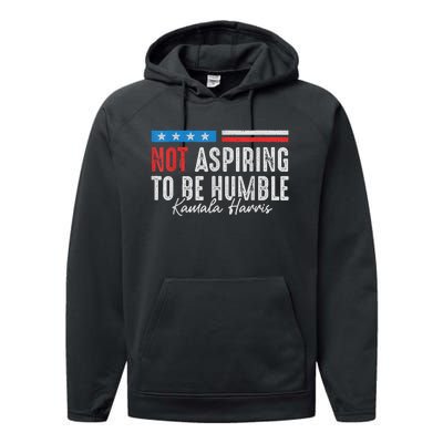 Not Aspiring To Be Humble Kamala Harris American Flag 2024 Performance Fleece Hoodie