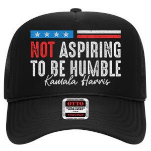 Not Aspiring To Be Humble Kamala Harris American Flag 2024 High Crown Mesh Back Trucker Hat