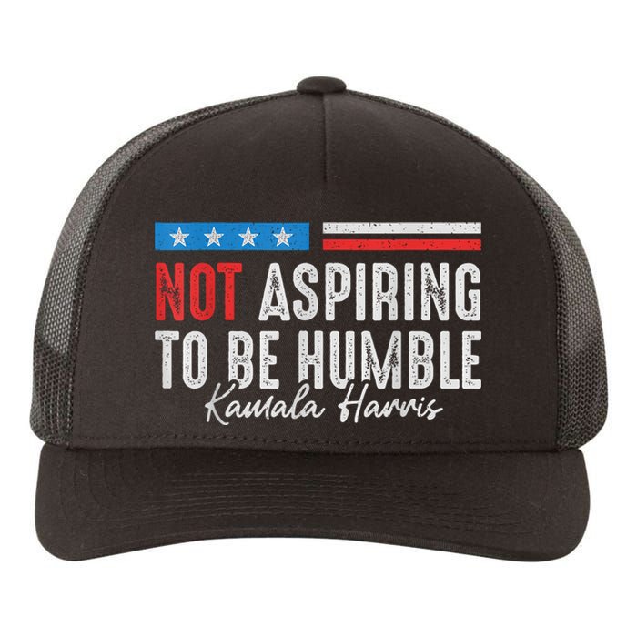 Not Aspiring To Be Humble Kamala Harris American Flag 2024 Yupoong Adult 5-Panel Trucker Hat