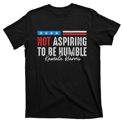 Not Aspiring To Be Humble Kamala Harris American Flag 2024 T-Shirt