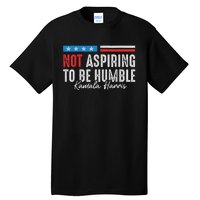 Not Aspiring To Be Humble Kamala Harris American Flag 2024 Tall T-Shirt