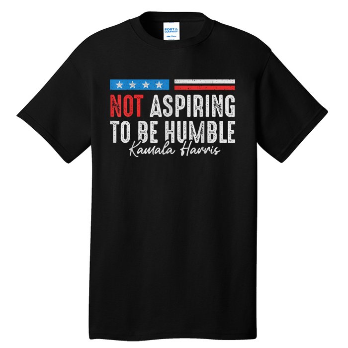 Not Aspiring To Be Humble Kamala Harris American Flag 2024 Tall T-Shirt